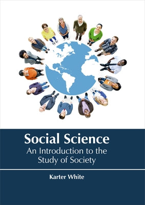 Social Science: An Introduction to the Study of Society by White, Karter