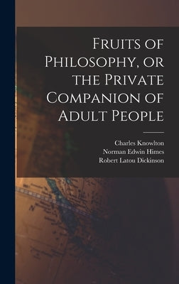 Fruits of Philosophy, or the Private Companion of Adult People by Knowlton, Charles 1800-1850