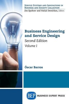 Business Engineering and Service Design, Second Edition, Volume I by Barros, Oscar