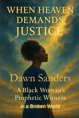 When Heaven Demands Justice by Sanders, Dawn