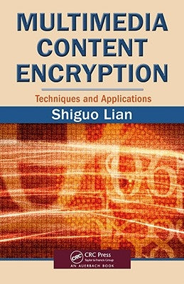 Multimedia Content Encryption: Techniques and Applications by Lian, Shiguo