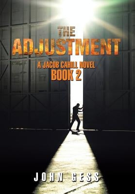 The Adjustment: A Jacob Cahill Novel by Gess, John