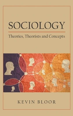 Sociology: Theories, Theorists and Concepts by Bloor, Kevin