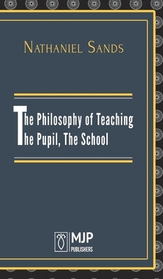 The Philosophy of Teaching by Sands, Nathaniel