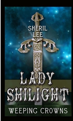 Lady Shilight - Weeping Crowns by Lee, Sheril