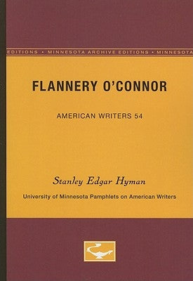 Flannery O'Connor - American Writers 54: University of Minnesota Pamphlets on American Writers by Hyman, Stanley Edgar