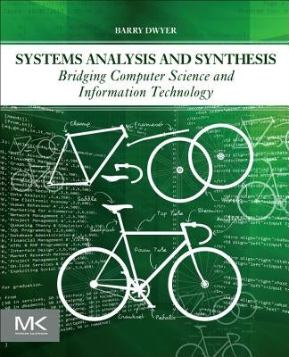 Systems Analysis and Synthesis: Bridging Computer Science and Information Technology by Dwyer, Barry