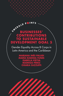 Businesses' Contributions to Sustainable Development Goal 5: Gender Equality Across B Corps in Latin America and the Caribbean by Paludi, Mariana Inés