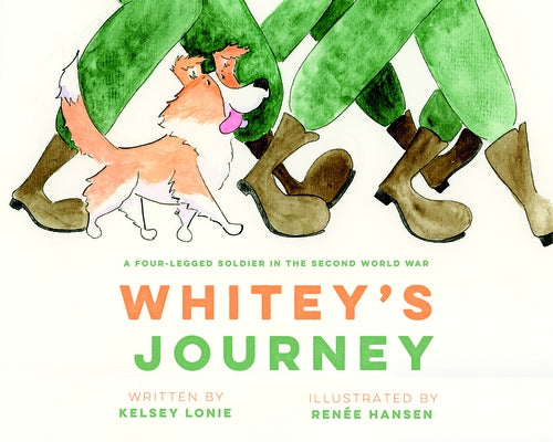 Whitey's Journey: A Four-Legged Soldier in the Second World War by Lonie, Kelsey