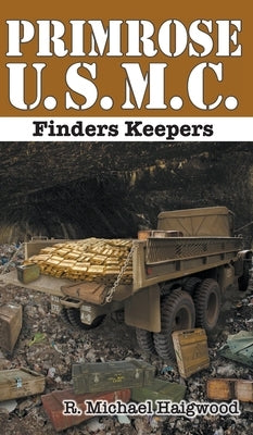 Primrose U.S.M.C.: Finders Keepers by Haigwood, R. Michael