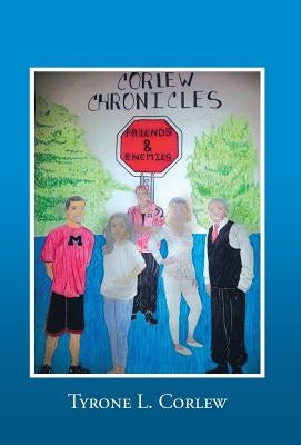Friends and Enemies: Corlew Chronicles by Corlew, Tyrone L.