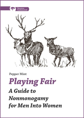 Playing Fair: A Guide to Nonmonogamy for Men Into Women by Mint, Pepper