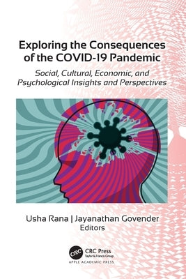 Exploring the Consequences of the COVID-19 Pandemic: Social, Cultural, Economic, and Psychological Insights and Perspectives by Rana, Usha