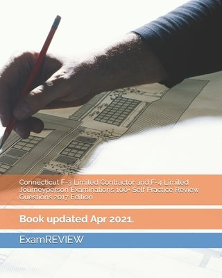 Connecticut F-3 Limited Contractor and F-4 Limited Journeyperson Examinations 100+ Self Practice Review Questions 2017 Edition by Examreview