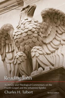 Reading John: A Literary and Theological Commentary on the Fourth Gospel and Johannine Epistles by Talbert, Charles H.