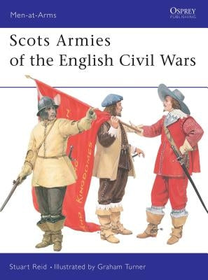 Scots Armies of the English Civil Wars by Reid, Stuart