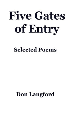 Five Gates of Entry: Selected Poems by Langford, Don