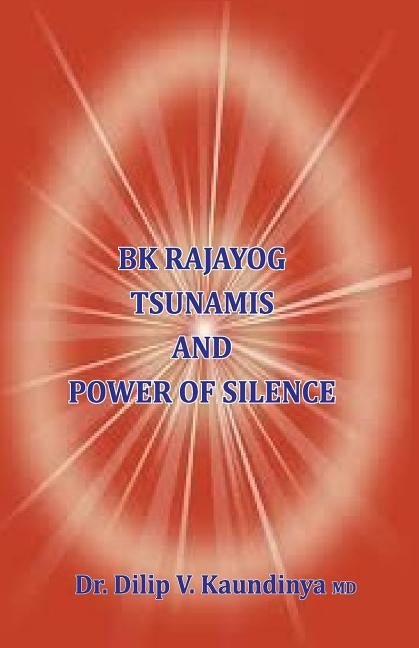 BK Rajayog Tsunamis And Power of Silence by Kaundinya, Dilip V.