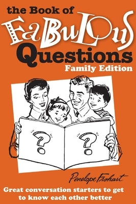 The Book of Fabulous Questions: Family Edition by Frohart, Penelope