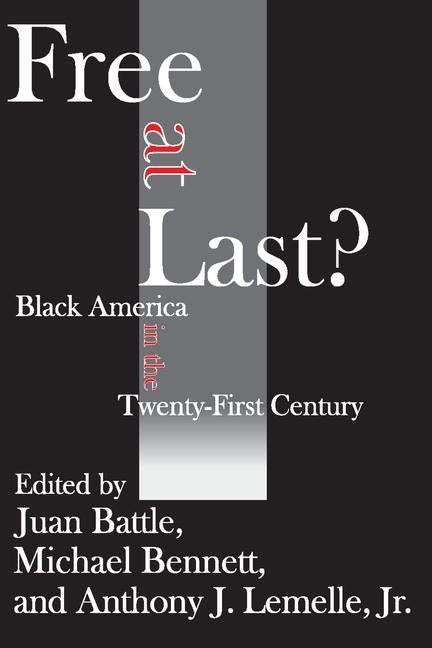Free at Last?: Black America in the Twenty-First Century by Battle, Juan