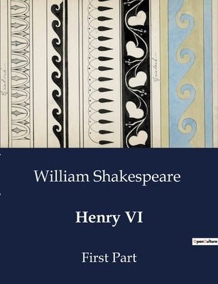Henry VI: First Part by Shakespeare, William