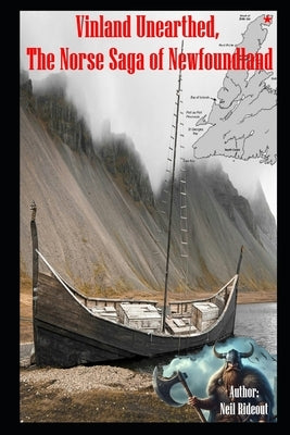 Vinland Unearthed, The Norse Saga of Newfoundland by Rideout, Neil Llewellyn