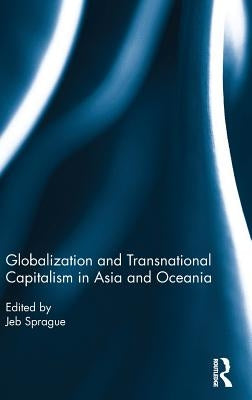 Globalization and Transnational Capitalism in Asia and Oceania by Sprague, Jeb