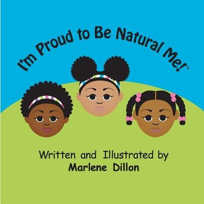I'm Proud to Be Natural Me! by Dillon, Marlene