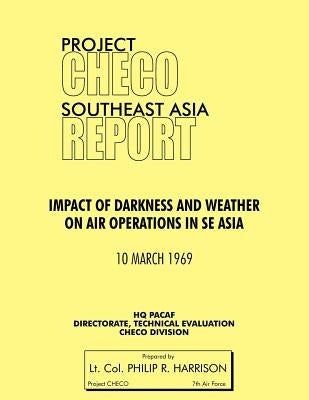 Project Checo Southeast Asia: Impact of Darkness and Weather on Air Operations in Sea by Harrison, Philip R.