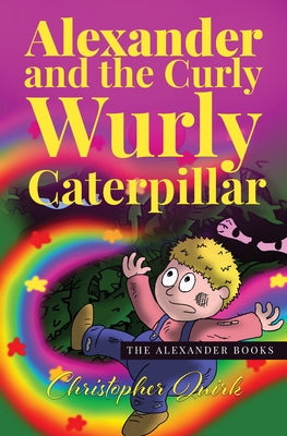 Alexander and the Curly Wurly Caterpillar by Quirk, Christopher