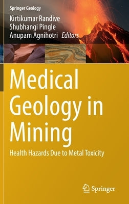 Medical Geology in Mining: Health Hazards Due to Metal Toxicity by Randive, Kirtikumar