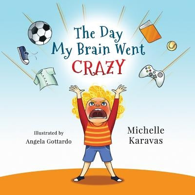 The Day My Brain Went Crazy by Karavas, Michelle