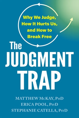 The Judgment Trap: Why We Judge, How It Hurts Us, and How to Break Free by McKay, Matthew