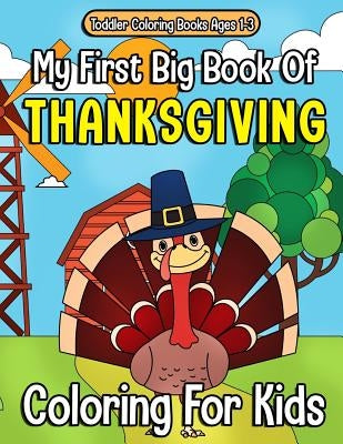 Toddler Coloring Books Ages 1-3: My First Big Book Of Thanksgiving Coloring For Kids: Thanksgiving Coloring Book For Children, Turkeys, Native America by Clemens, Annie