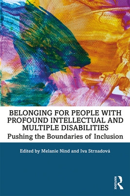 Belonging for People with Profound Intellectual and Multiple Disabilities: Pushing the Boundaries of Inclusion by Nind, Melanie