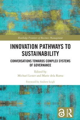Innovation Pathways to Sustainability: Conversations Towards Complex Systems of Governance by Lester, Michael