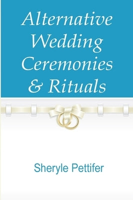 Alternative Wedding Ceremonies by Pettifer, Sheryle Irene