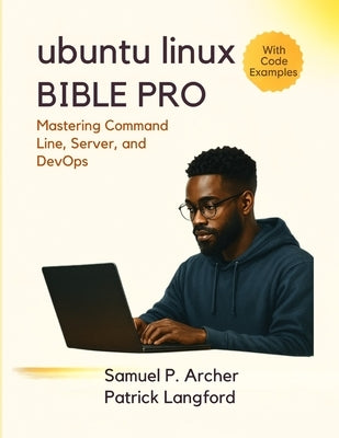 Ubuntu Linux Bible Pro: Mastering Command Line, Server, and DevOps by Langford, Patrick
