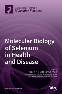Molecular Biology of Selenium in Health and Disease by A. Tsuji, Petra