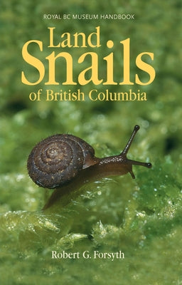 Land Snails of British Columbia by Forsyth, Robert