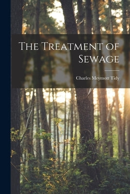 The Treatment of Sewage by Tidy, Charles Meymott