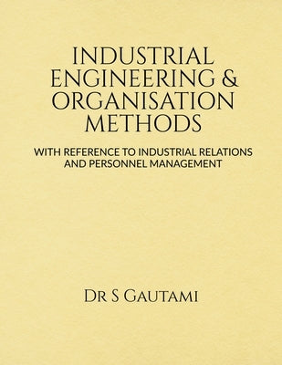 Industrial Engineering & Organisation Methods by Gautami, Santhapalli