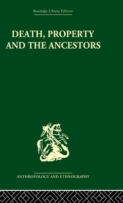Death and the Ancestors: A Study of the Mortuary Customs of the Lodagaa of West Africa by Goody, Jack