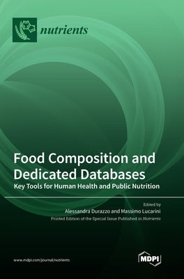 Food Composition and Dedicated Databases: Key Tools for Human Health and Public Nutrition by Durazzo, Alessandra