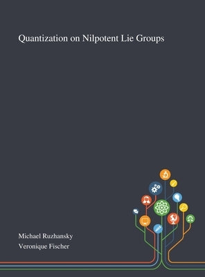 Quantization on Nilpotent Lie Groups by Michael Ruzhansky