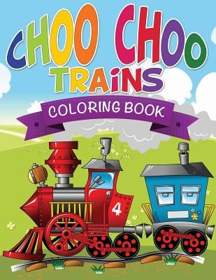 Choo Choo Trains Coloring Books by Speedy Publishing LLC