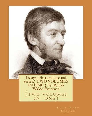 Essays. First and second series.( TWO VOLUMES IN ONE ) By: Ralph Waldo Emerson: (two volumes in one) by Emerson, Ralph Waldo
