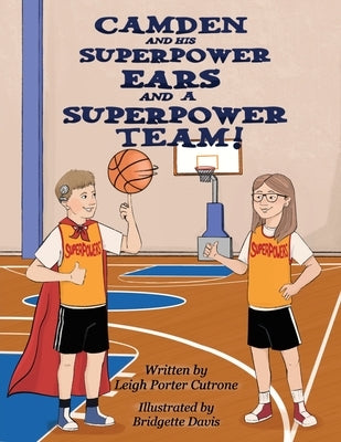 Camden and His Superpower Ears And a Superpower Team by Cutrone, Leigh P.