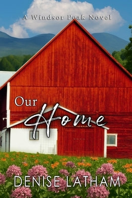 Our Home: Windsor Peak Book 6 by Latham, Denise