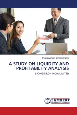 A Study on Liquidity and Profitability Analysis by Sankaralingam, Poongavanam